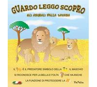 Gli animali della savana. Guardo leggo scopro. Ediz. illustrata