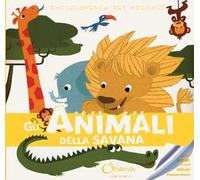 Gli animali della savana. L'enciclopedia dei piccoli. Con adesivi. Ediz. a colori. Con Gioco