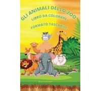 GLI ANIMALI DELLO ZOO: libro da colorare con 80 pagine divertenti e parole in inglese formato tascabile per sviluppare il linguaggio la creatività e le abilità motorie