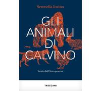 Gli animali di Calvino. Storie dall'antropocene - Iovino Serenella