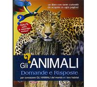 Gli animali. Domande e risposte. Ediz. illustrata