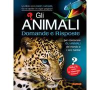 Gli animali. Domande e risposte. Ediz. illustrata