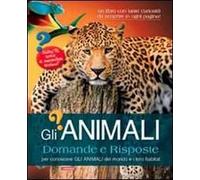 Gli animali. Domande e risposte. Ediz. illustrata