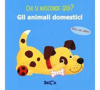 Gli animali domestici. Chi si nasconde qui? Ediz. a colori