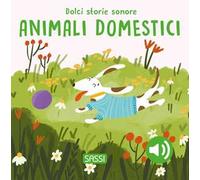 Gli animali domestici. Dolci storie sonore. Ediz. a colori