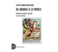 Gli animali e le parole. Proverbi, aforismi, citazioni. Ediz. ampliata
