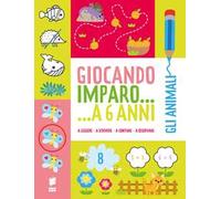 Gli animali. Giocando imparo... a 6 anni