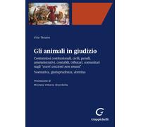 Gli animali in giudizio. Contenziosi costituzionali, civili, penali, ammin...