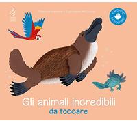 Gli animali incredibili da toccare. Ediz. illustrata