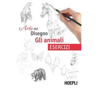 Gli animali. L'arte del disegno. Esercizi - AA.VV.