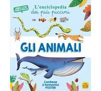 Gli animali. L'enciclopedia dei più piccini. Ediz. a colori. Con 2 Poster
