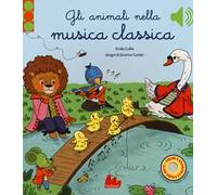 Gli animali nella musica classica. Ediz. a colori
