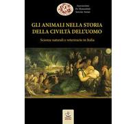 Gli animali nella storia della civiltà dell'uomo. Scienze naturali e veterinarie in Italia