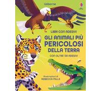 Gli animali più pericolosi della terra. Con adesivi. Ediz. illustrata