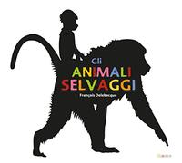 Gli animali selvaggi. Ediz. illustrata