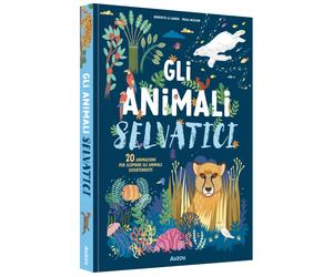 Gli animali selvatici. Ediz. illustrata - Le Loarer Bénédicte
