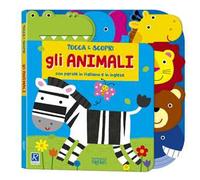 Gli animali. Tocca e scopri. Ediz. a colori