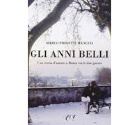 Gli anni belli. La storia di un amore a Roma tra le due guerre