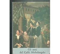 Gli anni del Caffè Michelangelo (1848-1861)
