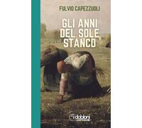 Gli anni del sole stanco