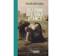 Gli anni del sole stanco. Ediz. integrale