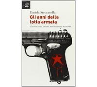 Gli anni della lotta armata. Cronologia di una rivoluzione mancata