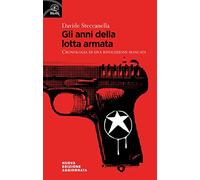 Gli anni della lotta armata. Cronologia di una rivoluzione mancata