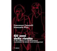 Gli anni della rivolta. Il '68 a Milano e nell'hinterland raccontato da alcuni suoi protagonisti