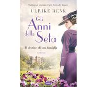 Gli anni della seta. Il destino di una famiglia - Renk Ulrike