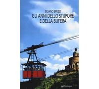 Gli anni dello stupore e della bufera - Bruzzi Silvano