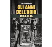 GLI ANNI DELL'ODIO 1943-1945
