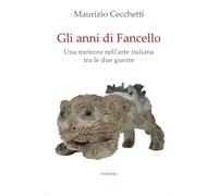 Gli anni di Fancello. Una meteora nell'arte italiana tra le due guerre - C...