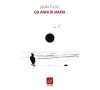 Gli anni di Marta - Tullio Laura