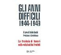 Gli anni difficili 1944-1949 - [Carlo Delfino Editore]