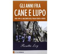 Gli anni fra cane e lupo. 1969-1994. Il racconto dell'Italia ferita a morte