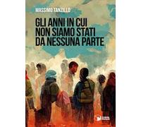 Gli anni in cui non siamo stati da nessuna parte