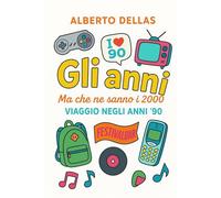 GLI ANNI: Ma che ne sanno 2000 Viaggio negli Anni 90