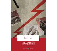 Libri John Foot - Gli Anni Neri. Ascesa E Caduta Del Fascismo