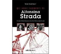 Gli anni ruggenti di Alfonsina Strada. Il romanzo dell'unica donna che ha corso il giro d'Italia assieme agli uomini