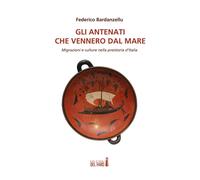 GLI ANTENATI CHE VENNERO DAL MARE. MIGRAZIONI E CULTURE NELLA PREISTORIA D'ITALI
