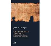 Gli antenati di Cristo. Il mistero degli Esseni e i Rotoli del Mar Morto