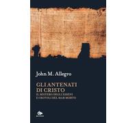 Gli antenati di Cristo. Il mistero degli Esseni e i Rotoli del Mar Morto