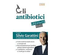 Gli antibiotici spiegati bene. Come usarli in modo sicuro e consapevole