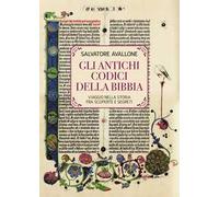 Gli Antichi Codici della Bibbia. Viaggio nella storia fra scoperte e segreti
