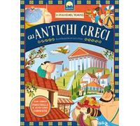 Gli antichi greci. A spasso nel tempo. Ediz. a colori