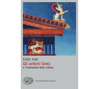Gli antichi Greci e l'invenzione della cultura - Hall Edith