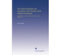 Gli antichi Kalendar e gli inventari del Tesoro dello Scacchiere di Sua Maestà,: Insieme ad altri documenti che illustrano la storia di quel deposito. V. 2