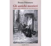 Gli Antichi Mestieri. Viaggio nella Tradizione, per non Dimenticare