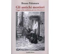 Gli Antichi Mestieri. Viaggio nella Tradizione, per non Dimenticare