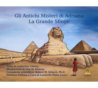 Gli antichi misteri di Adriana. La Grande Sfinge- Ulissey Catherine